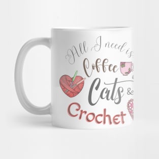 All I Need is Coffee, Cats, & Crochet Mug